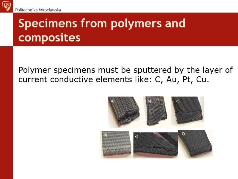 Specimens from polymers and composites  Polymer specimens must be sputtered by the layer